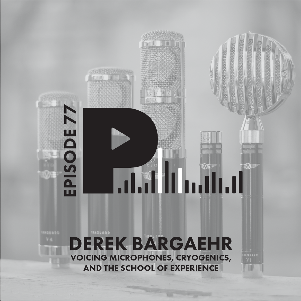 PODCAST - Derek Joins "Progressions" to Talk about Mic Design, Vintage Gear, and the School of Experience